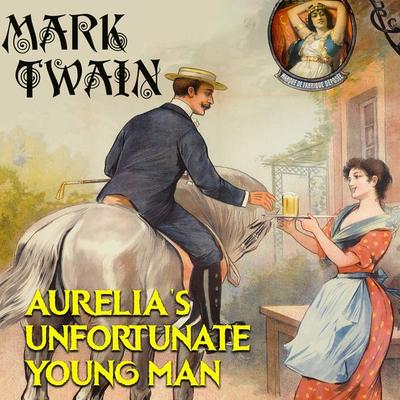Aurelia's Unfortunate Young Man - Mark Twain, Audio, 4099995353563