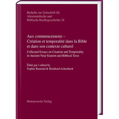 Aux commencements – Création et temporalité dans la Bible et dans son contexte culturel, Gebundene Ausgabe von , Harrassowitz, 978-3-447-11263-5