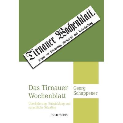 Das Tirnauer Wochenblatt, Taschenbuch von Georg Schuppener, Praesens Verlag, 978-3-7069-1298-3