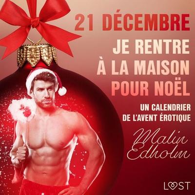 21 décembre : Je rentre à la maison pour Noël – Un calendrier de l'Avent érotique - Malin Edholm, Audio, 9788726761542