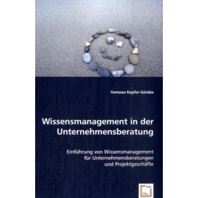 Kapfer-G¿rdes, V: Wissensmanagement in der Unternehmensberat, Taschenbuch von Vanessa Kapfer-Gördes, VDM, 978-3-8364-7488-7