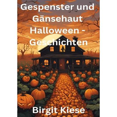 Gespenster und Gänsehaut - Halloweengeschichten, Taschenbuch von Birgit Kiese, Epubli, 978-3-7598-5082-9