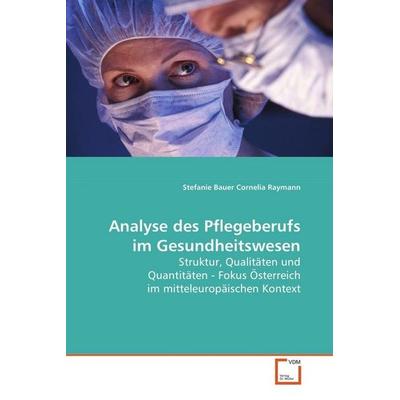 Bauer Stefanie: Analyse des Pflegeberufs im Gesundheitswesen, Taschenbuch von Stefanie Bauer, VDM, 978-3-639-10129-4