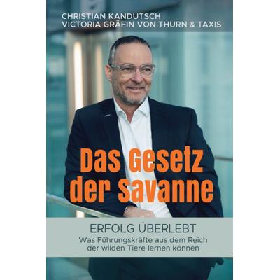 Das Gesetz der Savanne - Erfolg überlebt, Taschenbuch von MBA, MMSc Mag. Christian Kandutsch, Buchschmiede, 978-3-99192-101-1