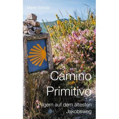 Camino Primitivo, Gebundene Ausgabe von Martin Schütz, BoD – Books on Demand, 978-3-7543-0286-6