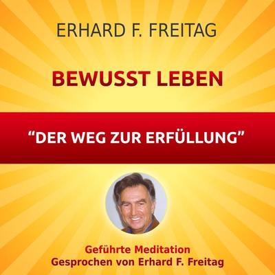 Bewusst leben - Der Weg zur Erfüllung - Erhard F. Freitag, Audio, 4061707066931