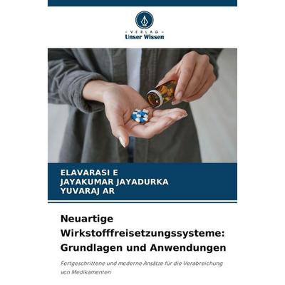 Neuartige Wirkstofffreisetzungssysteme: Grundlagen und Anwendungen, Taschenbuch von Elavarasi E.,Jayakumar Jayadurka,Yuvaraj Ar, Verlag Unser Wissen,