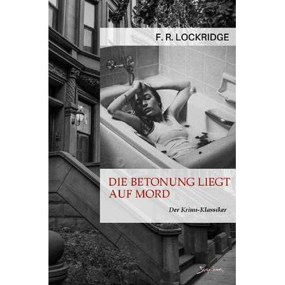 DIE BETONUNG LIEGT AUF MORD, Taschenbuch von F. R. Lockridge, Epubli, 978-3-7565-5215-3
