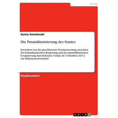 Die Paramilitarisierung des Staates, Taschenbuch von Sonia Smolenski, GRIN, 978-3-668-94254-7