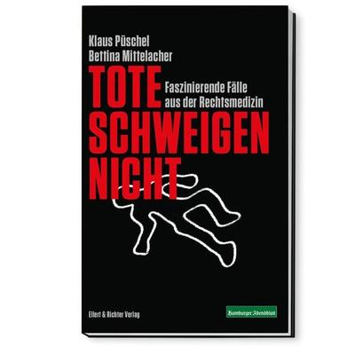 Tote schweigen nicht, Taschenbuch von Klaus Püschel,Bettina Mittelacher, Ellert & Richter Verlag, 978-3-8319-0660-4