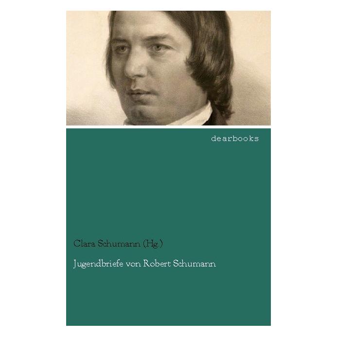 Dearbooks Jugendbriefe von Robert Schumann (Deutsch, Softcover, Robert Schumann) (9488975)