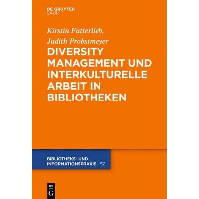 Diversity Management und interkulturelle Arbeit in Bibliotheken, Gebundene Ausgabe von Astrid Biele-Mefebue,Kirstin Futterlieb, De Gruyter Saur,