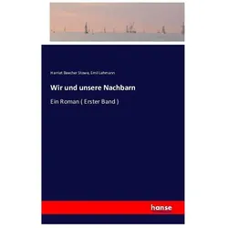 Wir und unsere Nachbarn, Belletristik von Harriet Beecher-Stowe, Emil Lehmann