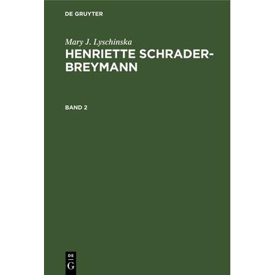 Henriette Schrader-Breymann, Gebundene Ausgabe von Mary J. Lyschinska, De Gruyter, 978-3-11-240781-3