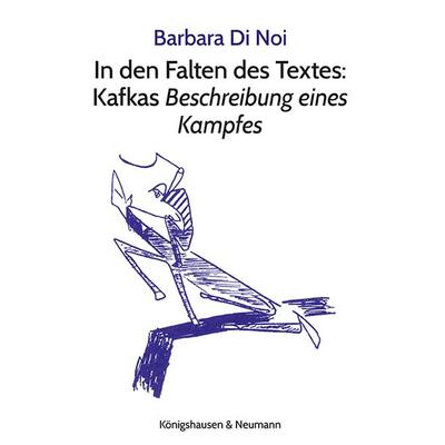 In den Falten des Textes: Kafkas Beschreibung eines Kampfes, Taschenbuch von Barbara Di Noi, Königshausen u. Neumann, 978-3-8260-8627-4
