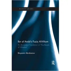 Ibn Al-Arabi's Fusus Al-Hikam: An Annotated Translation of "The Bezels of Wisdom" (Routledge Sufi Se, Sachbücher von Abrahamov, Ibn al-Arabi