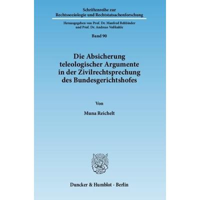 Die Absicherung teleologischer Argumente in der Zivilrechtsprechung des Bundesgerichtshofes., Taschenbuch von Muna Reichelt, Duncker & Humblot,