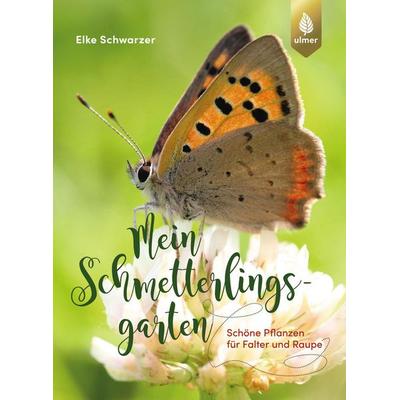 Mein Schmetterlingsgarten, Taschenbuch von Elke Schwarzer, Verlag Eugen Ulmer, 978-3-8186-1634-2