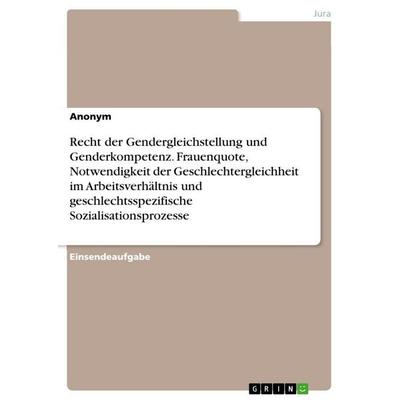 Recht der Gendergleichstellung und Genderkompetenz. Frauenquote, Notwendigkeit der Geschlechtergleichheit im Arbeitsverhältnis und