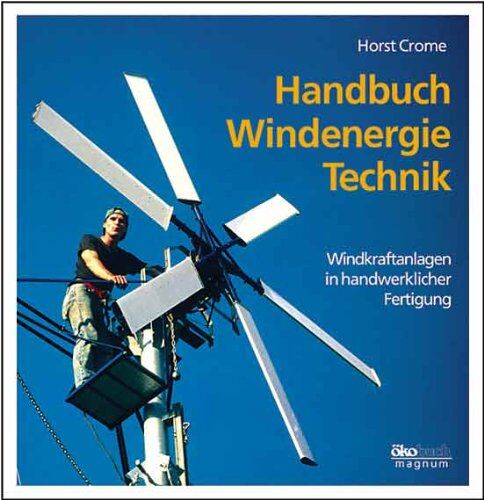 Horst Crome - Handbuch Windenergie-Technik. Windkraftanlagen in handwerklicher Fertigung. - Preis vom 09.10.2026 07:28:09 h