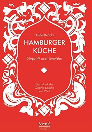 Hulda Behnke - Hamburger Küche: Geprüft und bewährt. Ein Kochbuch mit über 1000 Original-Rezepten traditioneller Kochkunst aus Hamburg - Preis vom 11.10.2026 15:43:13 h