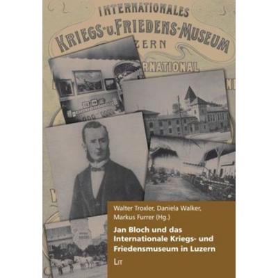 Jan Bloch und das Internationale Kriegs- und Friedensmuseum in Luzern, Taschenbuch von , Lit Verlag, 978-3-643-80025-1