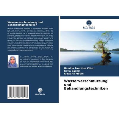 Wasserverschmutzung und Behandlungstechniken, Taschenbuch von Hamida Tun-Nisa Chisti,Rafia Bashir,Rizwana Mobin, Verlag Unser Wissen,
