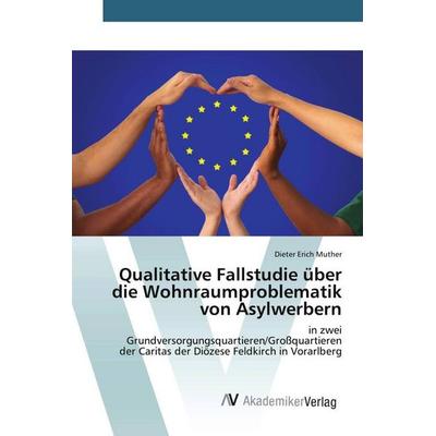 Qualitative Fallstudie über die Wohnraumproblematik von Asylwerbern, Taschenbuch von Dieter Erich Muther, AV Akademikerverlag, 978-3-639-47140-3