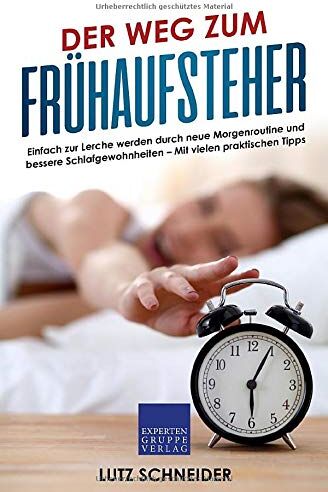 Lutz Schneider - Der Weg zum Frühaufsteher: Einfach zur Lerche werden durch neue Morgenroutine und bessere Schlafgewohnheiten – Mit vielen praktischen Tipps - Preis vom 11.10.2026 15:43:13 h