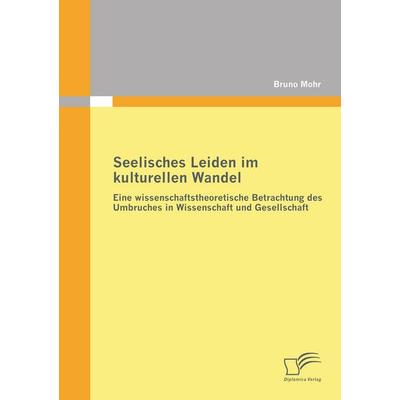 Seelisches Leiden im kulturellen Wandel: Eine wissenschaftstheoretische Betrachtung des Umbruches in Wissenschaft und Gesellschaft, Taschenbuch von