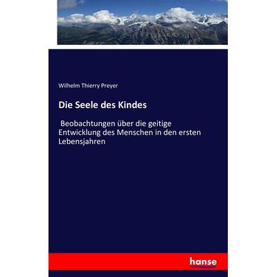 Die Seele des Kindes, Taschenbuch von Wilhelm Thierry Preyer, Hansebooks, 978-3-7428-1217-9
