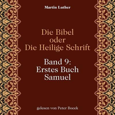 Die Bibel oder Die Heilige Schrift (Band 9: Erstes Buch Samuel) - Martin Luther, Audio, 9783711962515