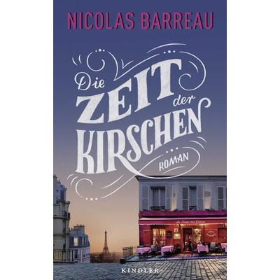 Die Zeit der Kirschen, Gebundene Ausgabe von Nicolas Barreau, Rowohlt Kindler