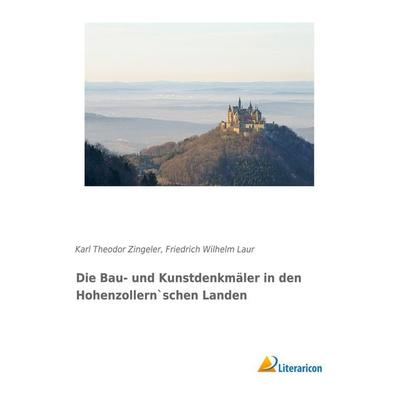 Die Bau- und Kunstdenkmäler in den Hohenzollern`schen Landen, Taschenbuch von Karl Theodor Zingeler,Friedrich Wilhelm Laur, Literaricon,