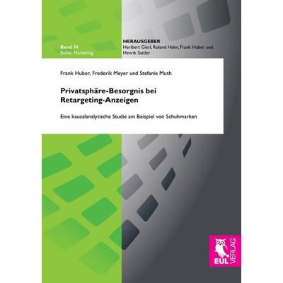 Privatsphäre-Besorgnis bei Retargeting-Anzeigen, Taschenbuch von Frank Huber,Frederik Meyer,Stefanie Muth, Josef Eul Verlag, 978-3-8441-0455-4