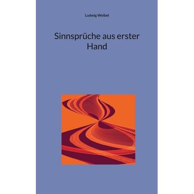 Sinnsprüche aus erster Hand, Taschenbuch von Ludwig Weibel, BoD – Books on Demand, 978-3-8192-1314-4