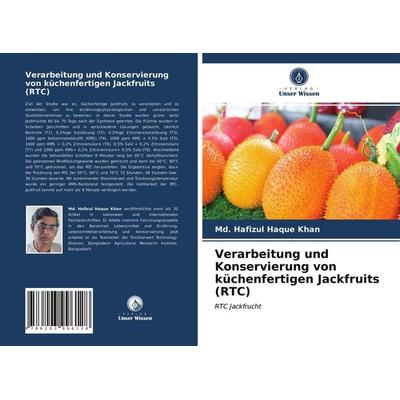 Verarbeitung und Konservierung von küchenfertigen Jackfruits (RTC), Taschenbuch von Md. Hafizul Haque Khan, Verlag Unser Wissen, 978-620-3-99612-8