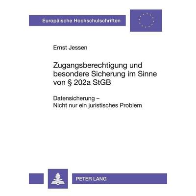 Zugangsberechtigung und besondere Sicherung im Sinne von 202a StGB, Taschenbuch von Ernst Jessen, Peter Lang GmbH, Internationaler Verlag der