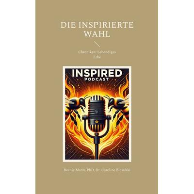 Die Inspirierte Wahl, Taschenbuch von Beenie Mann,Caroline Biesalski, BoD – Books on Demand, 978-3-696-37912-4