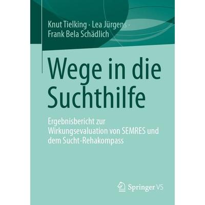 Wege in die Suchthilfe, Taschenbuch von Knut Tielking,Lea Jürgens,Frank Bela Schädlich, Springer Fachmedien Wiesbaden GmbH, 978-3-658-49484-1