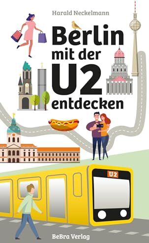 Harald Neckelmann - Berlin mit der U2 entdecken: Alle Highlights entlang der Strecke - Preis vom 14.10.2026 23:07:16 h