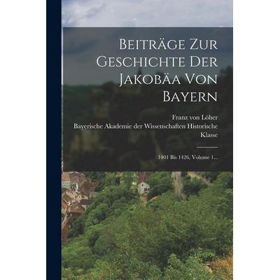 Beiträge Zur Geschichte Der Jakobäa Von Bayern, Taschenbuch von Franz Löher, Hutson Street Press, 978-1-01-777810-6