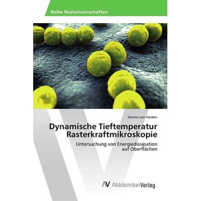 Dynamische Tieftemperatur Rasterkraftmikroskopie, Taschenbuch von Dennis van Vörden, AV Akademikerverlag, 978-3-639-49615-4
