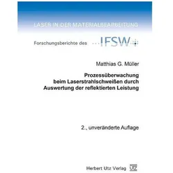 Prozessüberwachung beim Laserstrahlschweissen durch Auswertung der reflektierten Leistung, Fachbücher von Matthias G. Müller