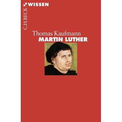 Martin Luther, Taschenbuch von Thomas Kaufmann, C.H. Beck, 978-3-406-69887-3