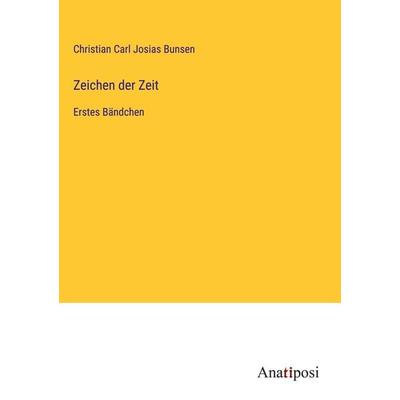 Zeichen der Zeit, Gebundene Ausgabe von Christian Carl Josias Bunsen, Anatiposi Verlag, 978-3-382-03763-5