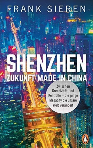 Frank Sieren - Shenzhen - Zukunft Made in China: Zwischen Kreativität und Kontrolle - die junge Megacity, die unsere Welt verändert - Preis vom 30.09.2026 22:30:23 h