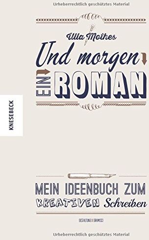 Ulla Mothes - Und morgen ein Roman: Mein Ideenbuch zum Kreativen Schreiben - Preis vom 12.10.2026 11:37:12 h