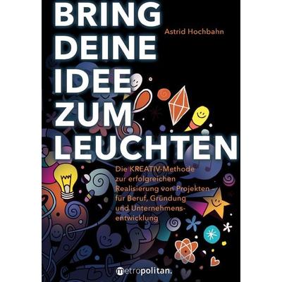 Bring deine Idee zum Leuchten, Gebundene Ausgabe von Astrid Hochbahn, Walhalla und Praetoria, 978-3-96186-018-0