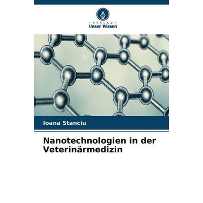 Nanotechnologien in der Veterinärmedizin, Taschenbuch von Ioana Stanciu, Verlag Unser Wissen